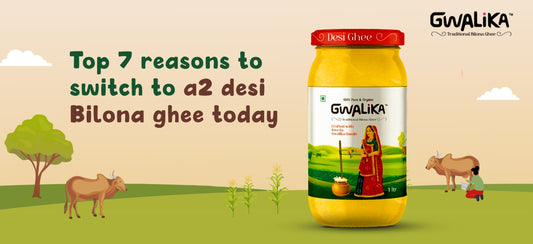 Top 7 reasons to switch to A2 desi cow bilona ghee today?